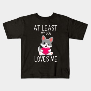 At Least My Dog Loves Me Kids T-Shirt